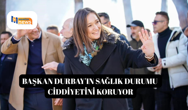 Başkan Durbay'ın sağlık durumu ciddiyetini koruyor