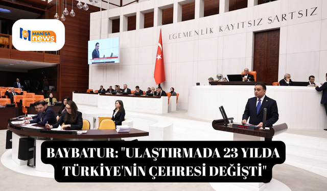 Baybatur: "Ulaştırmada 23 yılda Türkiye'nin çehresi değişti"
