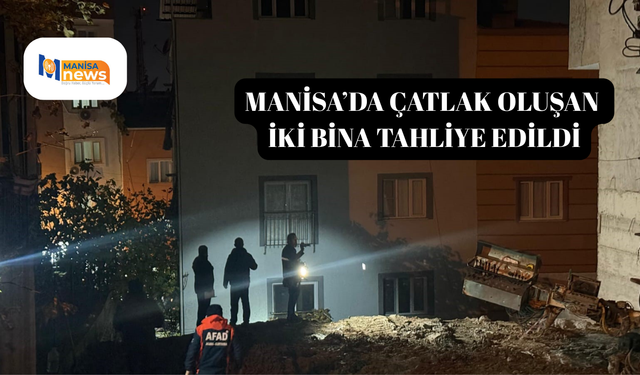 Manisa’da çatlak oluşan iki bina tahliye edildi