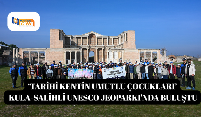 ‘Tarihi Kentin Umutlu Çocukları’ Kula-Salihli UNESCO Jeoparkı'nda buluştu