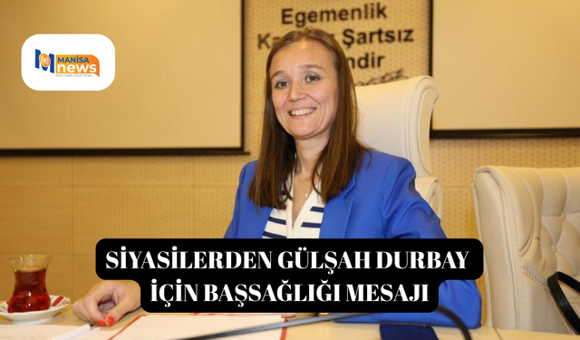 Siyasilerden Gülşah Durbay için başsağlığı mesajı
