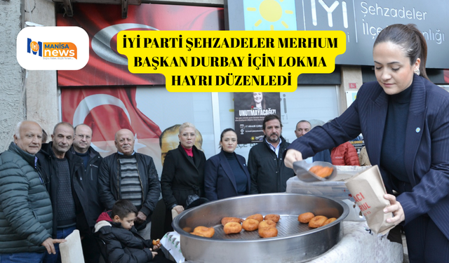 İYİ Parti Şehzadeler Merhum Başkan Durbay için lokma hayrı düzenledi