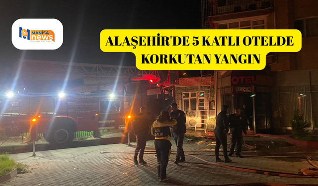 Alaşehir'de 5 katlı otelde korkutan yangın