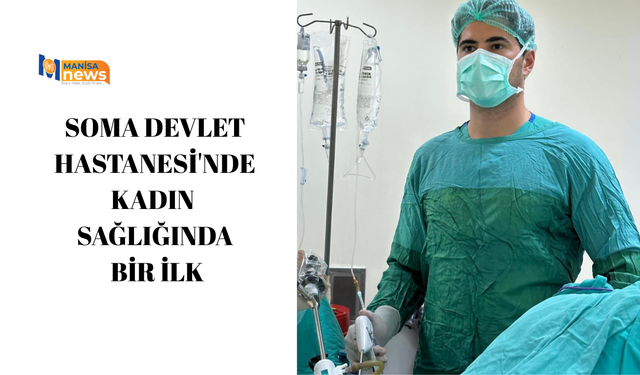 Soma Devlet Hastanesi'nde kadın sağlığında bir ilk