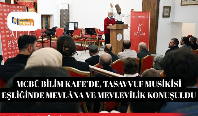 MCBÜ Bilim Kafe’de, Tasavvuf Musikisi Eşliğinde Mevlâna ve Mevlevîlik konuşuldu