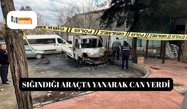 Sığındığı araçta yanarak can verdi