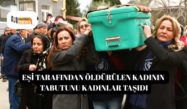Eşi tarafından öldürülen kadının tabutunu kadınlar taşıdı