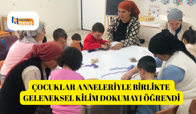 Çocuklar anneleriyle birlikte geleneksel kilim dokumayı öğrendi