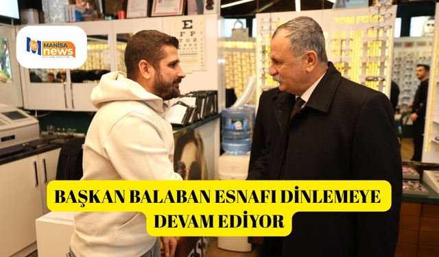 Başkan Balaban esnafı dinlemeye devam ediyor