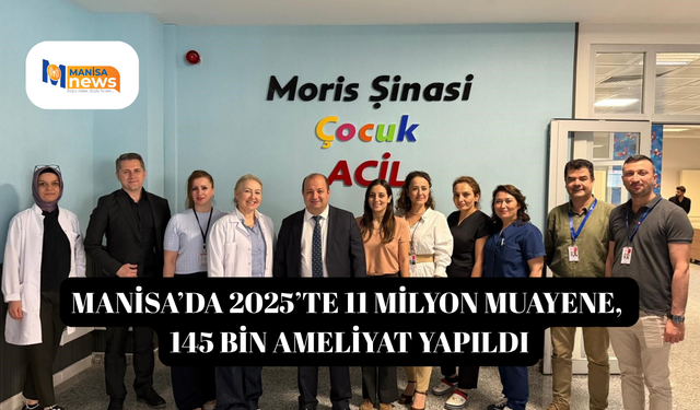 Manisa’da 2025’te 11 milyon muayene, 145 bin ameliyat yapıldı