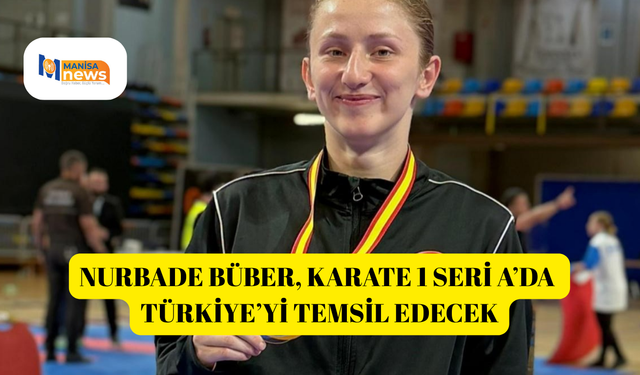 Nurbade Büber, Karate 1 Seri A’da Türkiye’yi temsil edecek