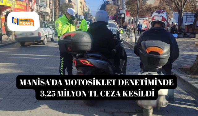 Manisa’da motosiklet denetiminde 3,25 milyon TL ceza kesildi