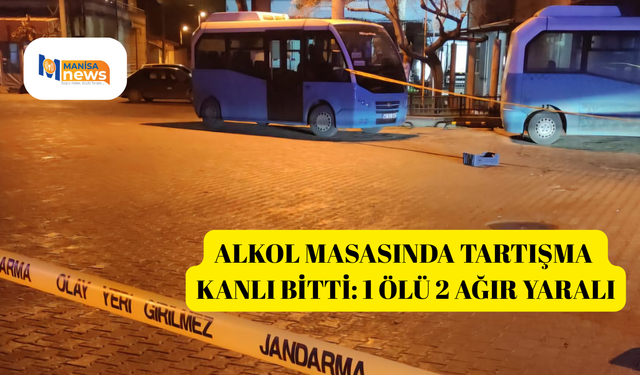 Alkol masasında tartışma kanlı bitti: 1 ölü 2 ağır yaralı