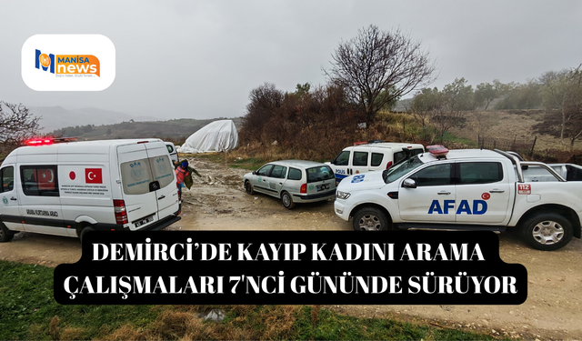 Demirci’de kayıp kadını arama çalışmaları 7'nci gününde sürüyor