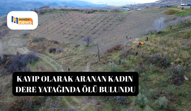 Kayıp olarak aranan kadın dere yatağında ölü bulundu