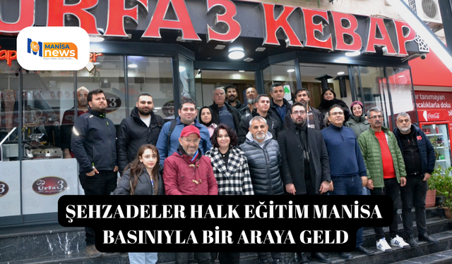 Şehzadeler Halk eğitim Manisa basınıyla bir araya geldi