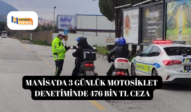 Manisa’da 3 günlük motosiklet denetiminde 476 bin TL ceza