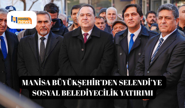 Manisa Büyükşehir’den Selendi’ye sosyal belediyecilik yatırımı