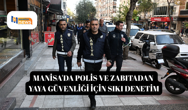Manisa'da polis ve zabıtadan yaya güvenliği için sıkı denetim