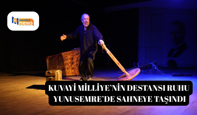 Kuvayi Milliye’nin destansı ruhu Yunusemre’de sahneye taşındı