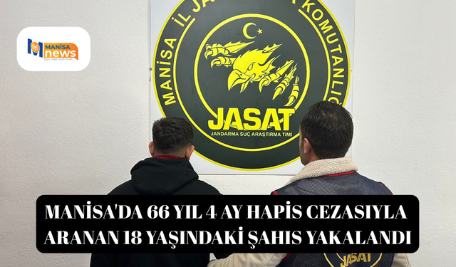 Manisa'da 66 yıl 4 ay hapis cezasıyla aranan 18 yaşındaki şahıs yakalandı