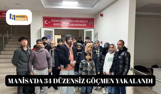 Manisa’da 34 düzensiz göçmen yakalandı