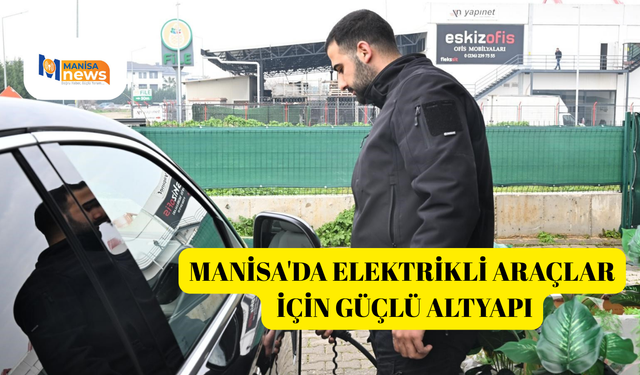 Manisa'da elektrikli araçlar için güçlü altyapı