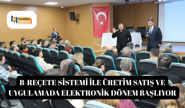 B-Reçete Sistemi ile üretim satış ve uygulamada elektronik dönem başlıyor