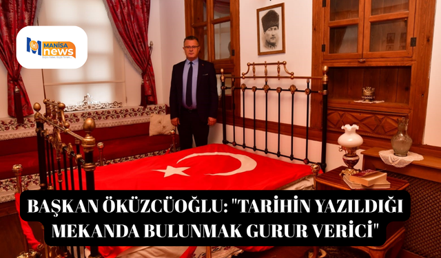 Başkan Öküzcüoğlu: "Tarihin yazıldığı mekanda bulunmak gurur verici"