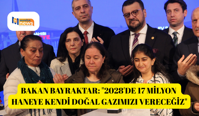 Bakan Bayraktar: "2028'de 17 milyon haneye kendi doğal gazımızı vereceğiz"