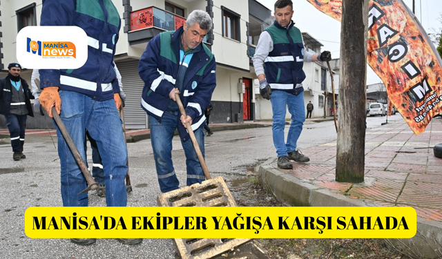Manisa'da ekipler yağışa karşı sahada