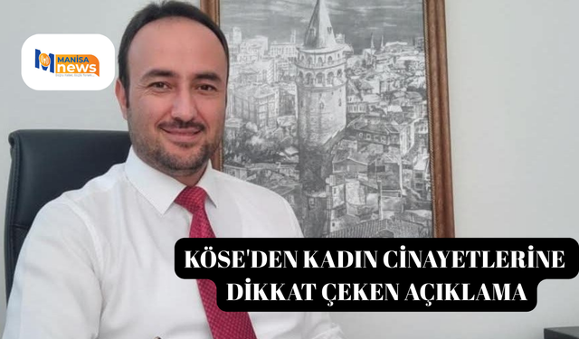 Köse'den kadın cinayetlerine dikkat çeken açıklama