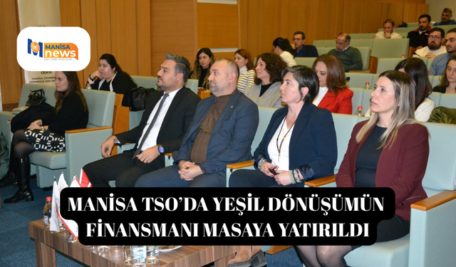 Manisa TSO’da yeşil dönüşümün finansmanı masaya yatırıldı