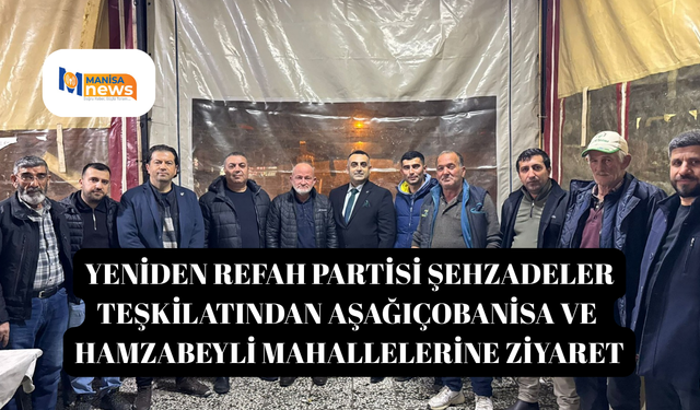 Yeniden Refah Partisi Şehzadeler Teşkilatından Aşağıçobanisa ve Hamzabeyli Mahallelerine Ziyaret