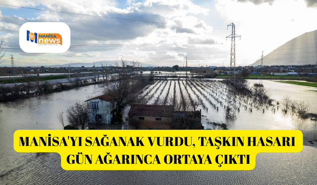 Manisa'yı sağanak vurdu, taşkın hasarı gün ağarınca ortaya çıktı
