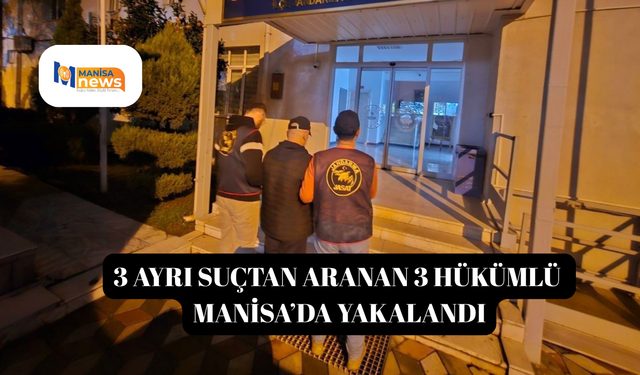 3 ayrı suçtan aranan 3 hükümlü Manisa’da yakalandı