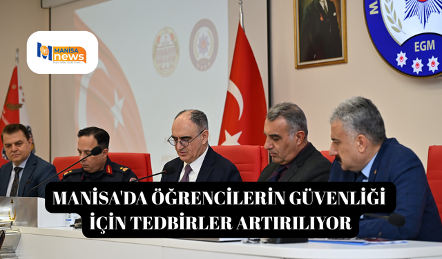 Manisa'da öğrencilerin güvenliği için tedbirler artırılıyor