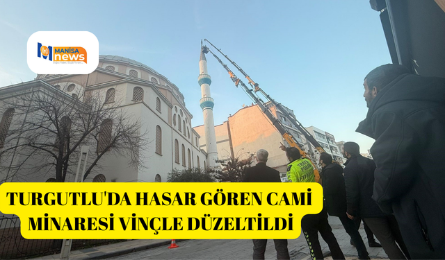 Turgutlu'da hasar gören cami minaresi vinçle düzeltildi