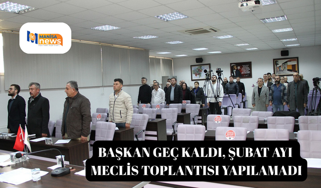 Başkan geç kaldı, Şubat ayı Meclis toplantısı yapılamadı