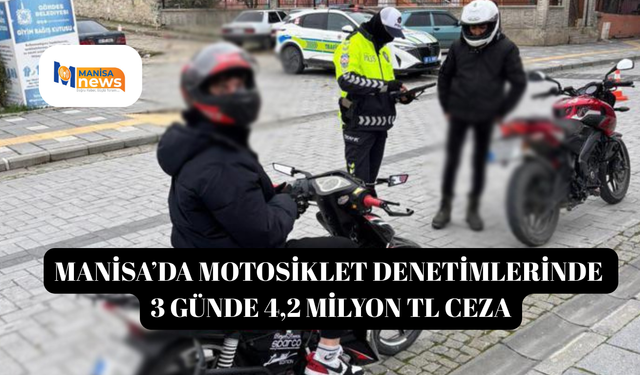 Manisa’da motosiklet denetimlerinde 3 günde 4,2 milyon TL ceza