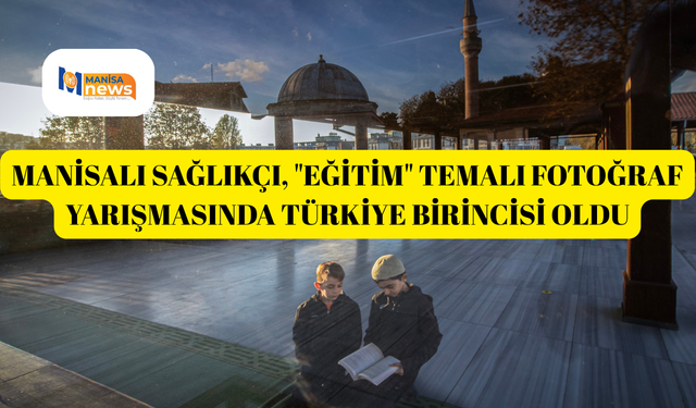 Manisalı sağlıkçı, "Eğitim" temalı fotoğraf yarışmasında Türkiye birincisi oldu
