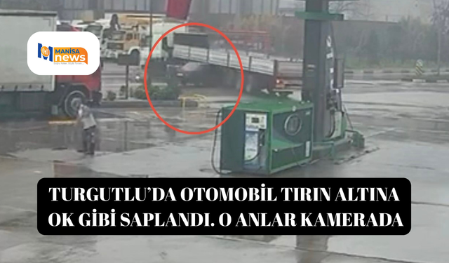Turgutlu’da otomobil tırın altına ok gibi saplandı. O anlar kamerada