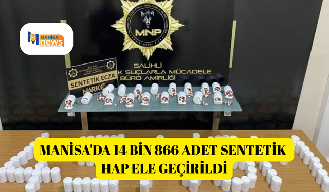 Manisa'da 14 bin 866 adet sentetik hap ele geçirildi