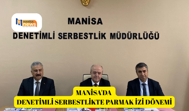 Manisa'da denetimli serbestlikte parmak izi dönemi