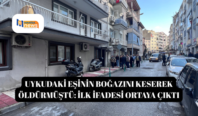 Uykudaki eşinin boğazını keserek öldürmüştü: İlk ifadesi ortaya çıktı
