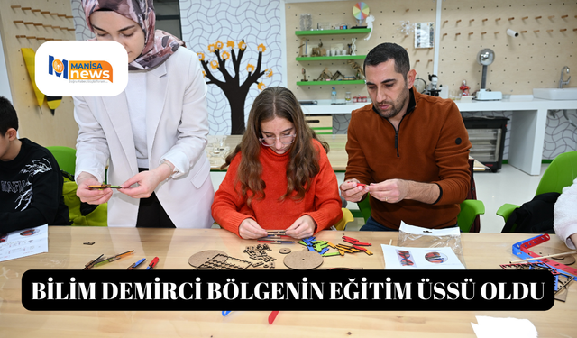 Bilim Demirci bölgenin eğitim üssü oldu
