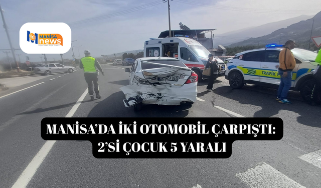 Manisa’da iki otomobil çarpıştı: 2’si çocuk 5 yaralı