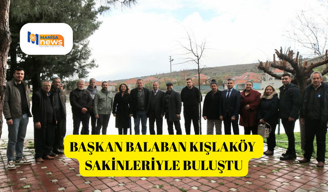 Başkan Balaban Kışlaköy sakinleriyle buluştu