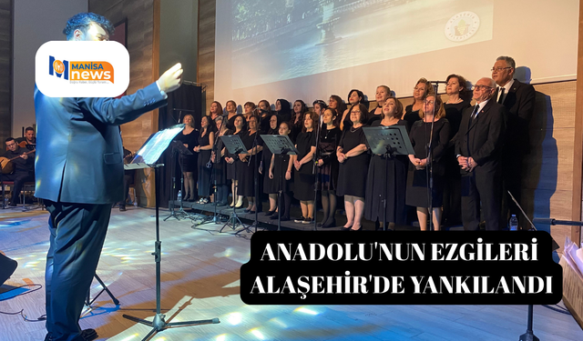 Anadolu'nun ezgileri Alaşehir'de yankılandı