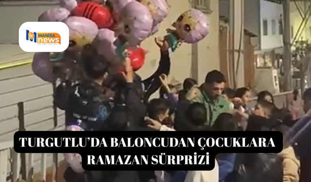 Turgutlu’da baloncudan çocuklara Ramazan sürprizi
